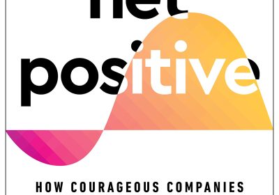 Net Positive: How Courageous Companies Thrive by Giving More Than They Take